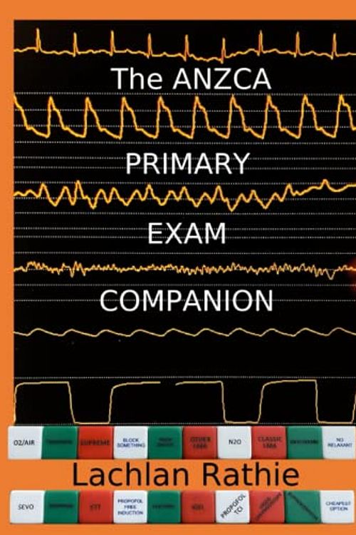 Cover Art for 9798359914079, The ANZCA Primary Exam Companion by Rathie FANZCA, Dr Lachlan