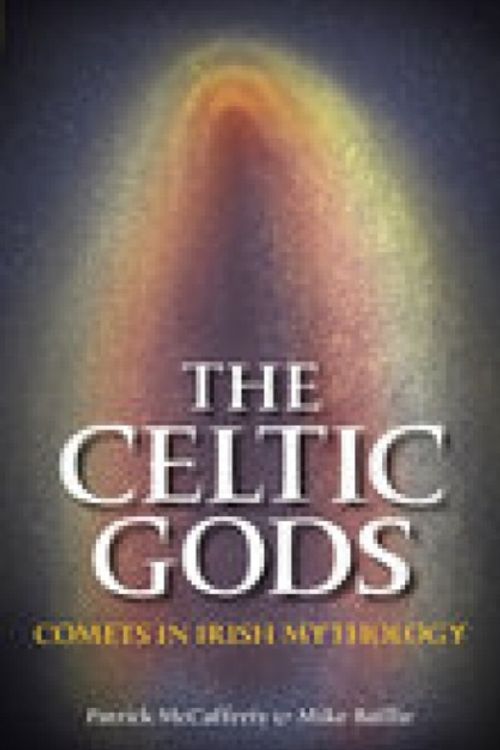 Cover Art for 9780752434445, The Celtic Gods: Comets in Irish Mythology by Mike Baillie