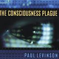 Cover Art for 9780765307545, The Consciousness Plague by Paul Levinson