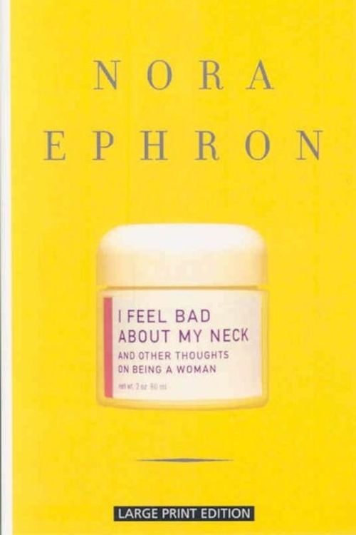 Cover Art for 9781594132759, I Feel Bad about My Neck by Nora Ephron