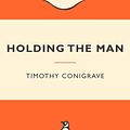 Cover Art for 9781742531564, Holding the Man: Popular Penguins by Timothy Conigrave