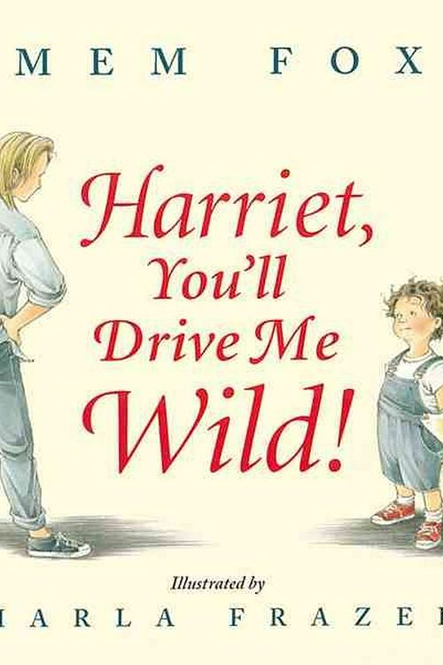 Cover Art for 9780152045982, Harriet, You'll Drive Me Wild! by Mem Fox