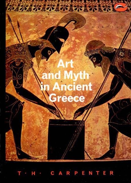 Cover Art for 9780500202364, Art and Myth in Ancient Greece by Thomas H. Carpenter