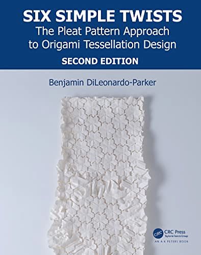 Cover Art for 9781138311923, Six Simple Twists: The Pleat Pattern Approach to Origami Tessellation Design by Benjamin DiLeonardo-Parker