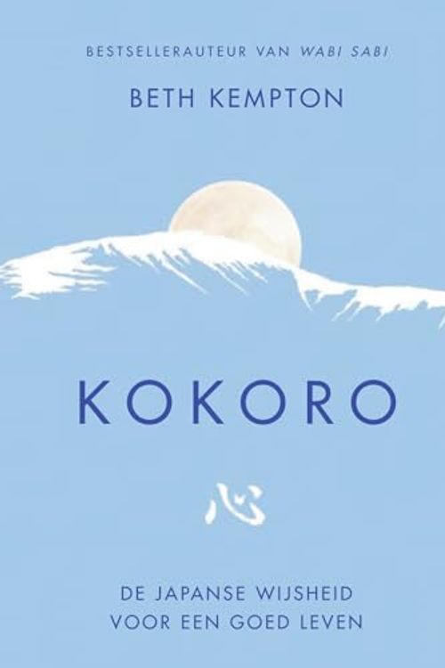 Cover Art for 9789400513617, Kokoro: De Japanse wijsheid voor een goed leven by Beth Kempton