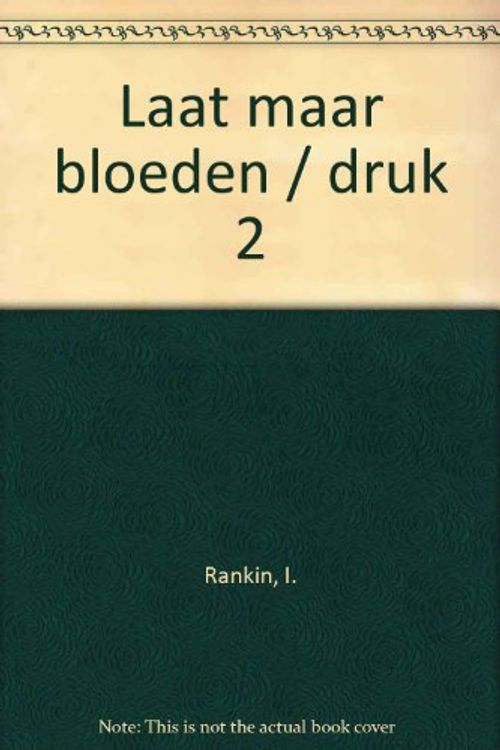 Cover Art for 9789024557110, Laat maar bloeden/druk 2 by Ian James Rankin