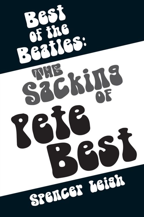 Cover Art for 9780857161017, Best of The Beatles: The sacking of Pete Best by Spencer Leigh