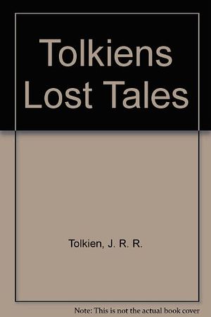 Cover Art for 9780345379863, Tolkiens Lost Tales by J. R. r. Tolkien