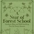 Cover Art for 9781786781314, A Year of Forest School: Outdoor Play and Skill-Building Fun for Every Season by Jane Worroll, Peter Houghton