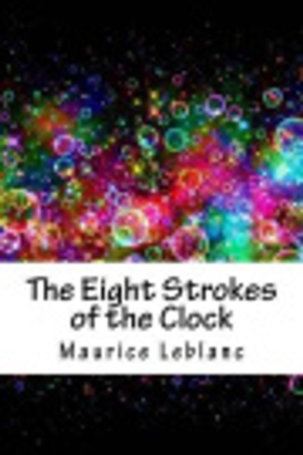 Cover Art for 9781717315229, The Eight Strokes of the Clock by Maurice LeBlanc