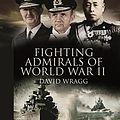 Cover Art for 9781844158607, Fighting Admirals of World War II by David Wragg