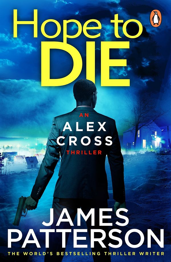 Cover Art for 9780099574088, Hope to Die: (Alex Cross 22) by James Patterson