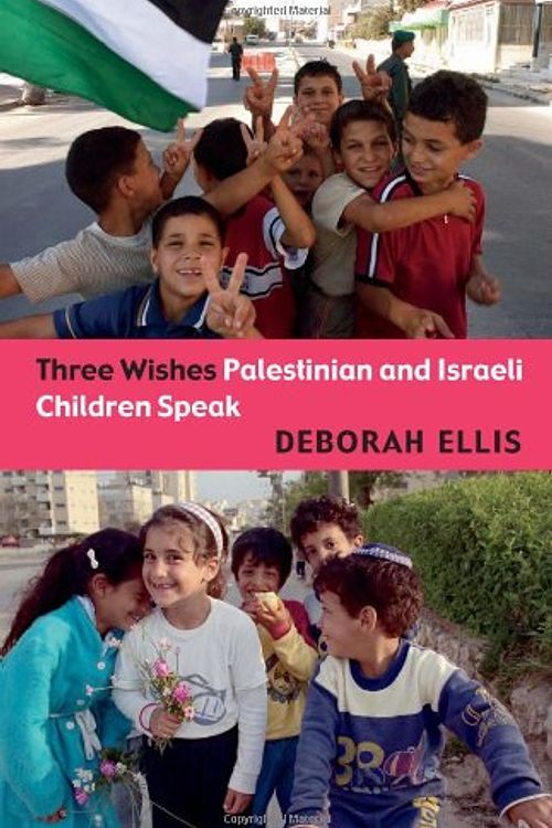 Cover Art for 9781845077433, Three Wishes: Palestinian and Israeli Children Speak by Deborah Ellis