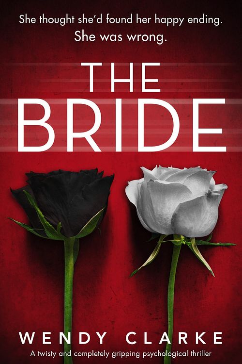 Cover Art for 9781838882464, The Bride: A twisty and completely gripping psychological thriller by Wendy Clarke