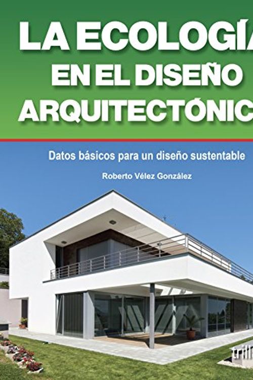 Cover Art for 9789682475580, La ecologia en el diseno arquitectonico / Ecology in architectural design: Datos practicos sobre diseno bioclimatico y ecotecnias / Practical Info on Bioclimatic Design and Eco by Roberto Velez Gonzalez