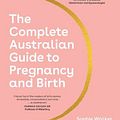 Cover Art for 9781922616036, The Complete Australian Guide to Pregnancy and Birth by Walker, Sophie, Wilson, Jodi