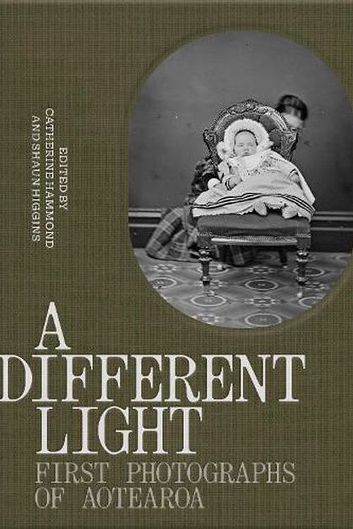 Cover Art for 9781869409944, A Different Light: First Photographs from Aotearoa by Catherine Hammond