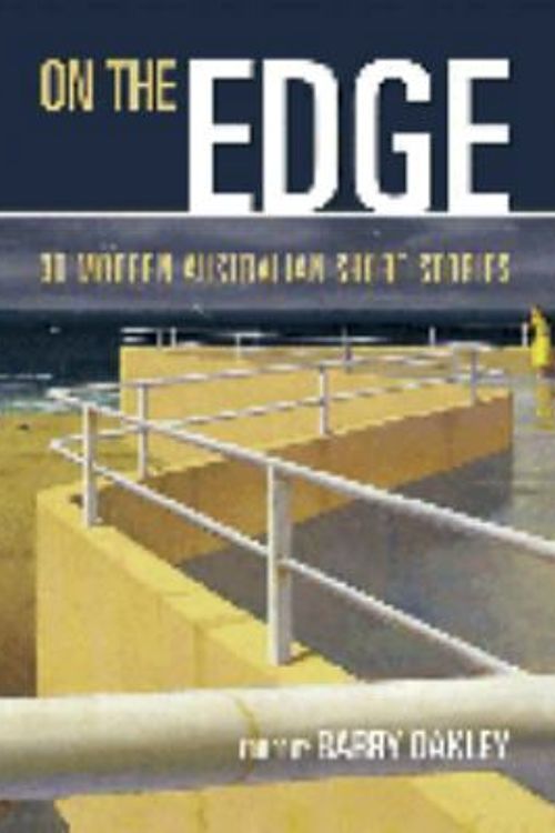 Cover Art for 9781741248531, On the Edge : 30 Modern Australian Short Stories by Barry Oakley