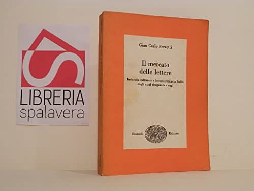 Cover Art for 9788842802105, Il mercato delle lettere: Editoria, informazione e critica libraria in Italia dagli anni cinquanta agli anni novanta (La cultura. Discussioni) by Gian Carlo Ferretti