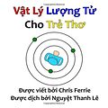 Cover Art for 9781530319824, Vat Ly Luong Tu Cho Tre Tho (Quantum Physics for Babies) by Chris Ferrie