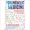 Cover Art for B07VVMQ17M, Psychedelic Medicine: The Healing Powers of LSD, MDMA, Psilocybin, and Ayahuasca by Dr. Richard Louis Miller