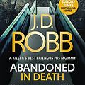 Cover Art for B095LJ1WNR, Abandoned in Death: An Eve Dallas thriller (In Death 54) by J. D. Robb