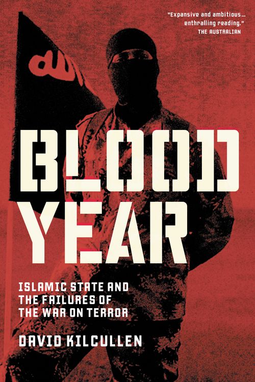 Cover Art for 9781863958257, Blood Yearthe Rise of Isis and the Unravelling of Western... by David Kilcullen