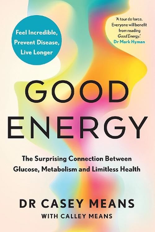 Cover Art for 9780008604257, Good Energy: The groundbreaking connection between glucose levels, metabolism, limitless health and longevity; feel better, prevent disease, live longer by Means Casey, M.d.