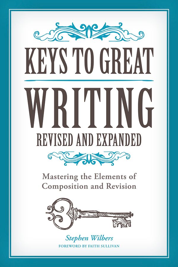 Cover Art for 9781440345807, Keys to Great Writing, Revised and Expanded Edition: Mastering the Elements of Composition and Revision by Stephen Wilbers