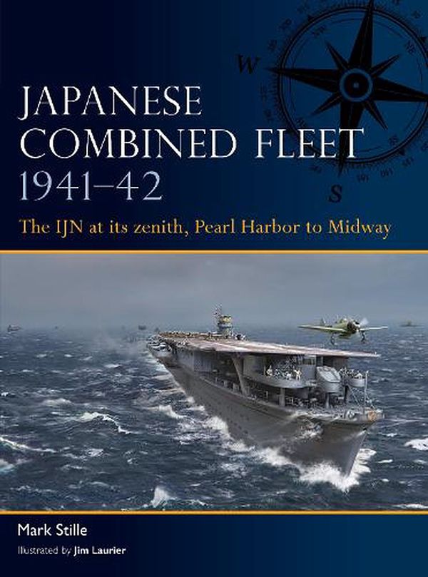 Cover Art for 9781472856432, Japanese Combined Fleet 1941–42: The IJN at its zenith, Pearl Harbor to Midway by Mark Stille