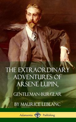 Cover Art for 9781387900343, The Extraordinary Adventures of Arsene Lupin, Gentleman-Burglar (Hardcover) by Maurice LeBlanc