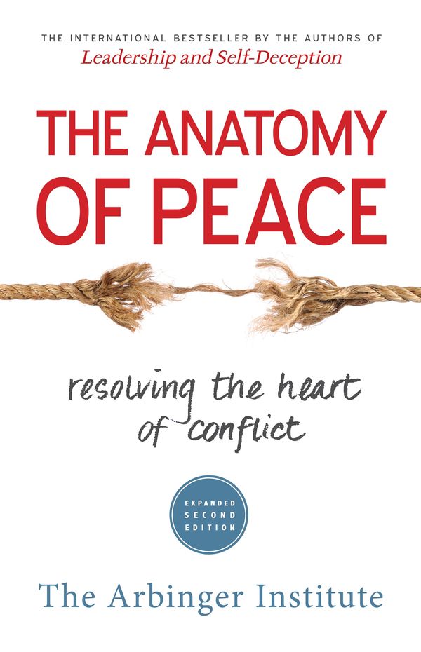 Cover Art for 9781626564312, The Anatomy of Peace: Resolving the Heart of Conflict by The Arbinger Institute