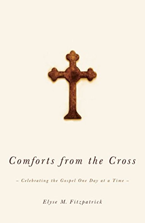 Cover Art for 9781433502835, Comforts from the Cross by Elyse M. Fitzpatrick