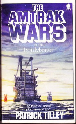 Cover Art for 9780722185186, The Amtrak Wars: The Iron Master Bk. 3 by Patrick Tilley