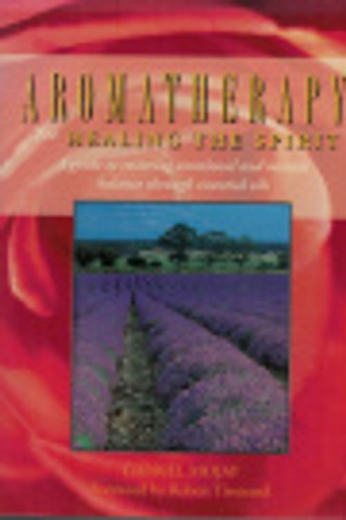 Cover Art for 9780733602597, Aromatherapy for Healing the Spirit : A Guide to Restoring Emotional and Spiritual Balance Through Essential Oils by Gabriel Mojay