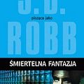 Cover Art for 9788376485317, Smiertelna fantazja by Nora Roberts