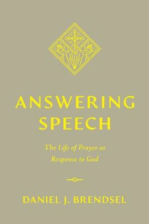 Cover Art for 9781433588945, Answering Speech: The Life of Prayer as Response to God by Brendsel,Daniel J.