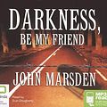 Cover Art for 9781921334917, Darkness, Be My Friend by John Marsden