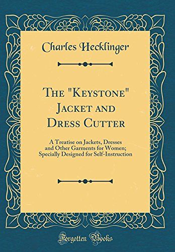 Cover Art for 9780331523003, The "Keystone" Jacket and Dress Cutter: A Treatise on Jackets, Dresses and Other Garments for Women; Specially Designed for Self-Instruction (Classic Reprint) by Charles Hecklinger