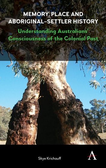 Cover Art for 9781783086832, Memory, Place and Aboriginal-Settler HistoryUnderstanding Australians' Consciousness of the... by Skye Krichauff