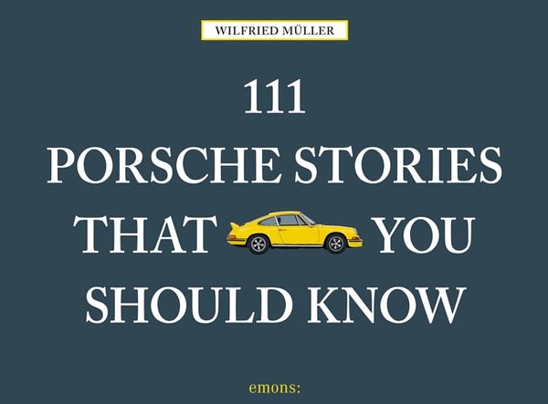 Cover Art for 9783740800352, 111 Porsche Stories You Should Know by Wilfried Muller