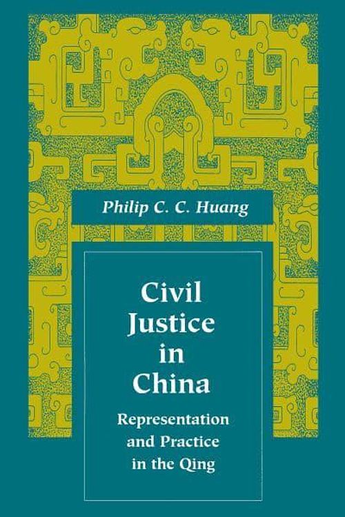 Cover Art for 9780804734691, Civil Justice in China: Representation and Practice in the Qing (Law, Society, and Culture in China) by Philip Huang