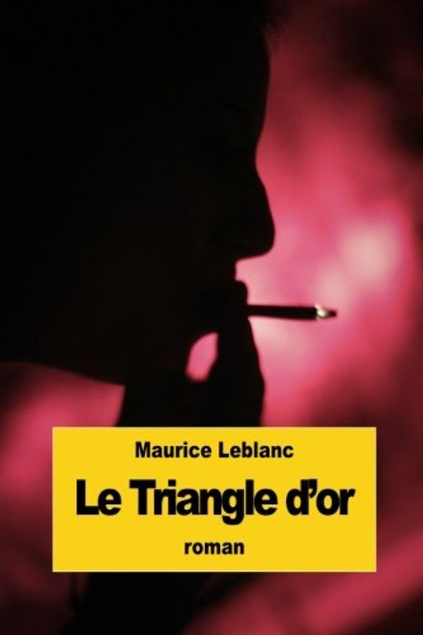 Cover Art for 9781522841685, Le Triangle d'or by Maurice LeBlanc