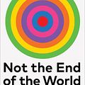 Cover Art for 9781784745004, The Not the End of the World: How We Can Be the First Generation to Build a Sustainable Planet by Hannah Ritchie