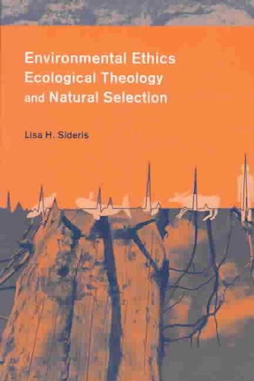 Cover Art for 9780231126618, Environmental Ethics, Ecological Theology and Natural Selection by Lisa Sideris