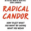 Cover Art for 9781509845385, Radical Candor: How to Get What You Want by Saying What You mean by Kim Scott