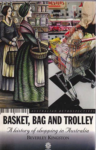 Cover Art for 9780195535105, Basket, Bag, and Trolley: A History of Shopping in Australia by Beverley Kingston