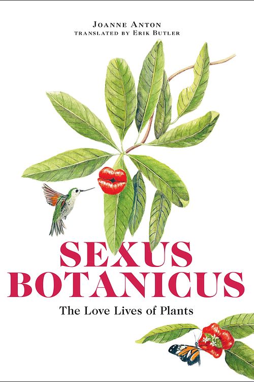 Cover Art for 9780262546454, Sexus Botanicus: The Love Lives of Plants by Joanne Anton