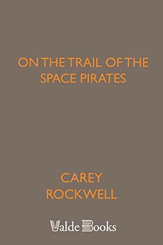 Cover Art for 9781444452211, On the Trail of the Space Pirates by Carey Rockwell