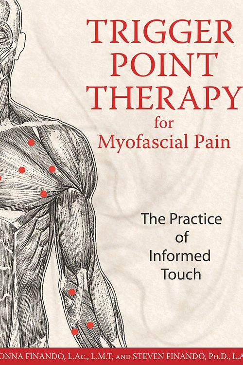 Cover Art for 9781594770548, Trigger Point Therapy for Myofascial Pain: The Practice of Informed Touch by Finando L.Ac. L.M.T., Donna, Finando Ph.D. L.Ac., Steven